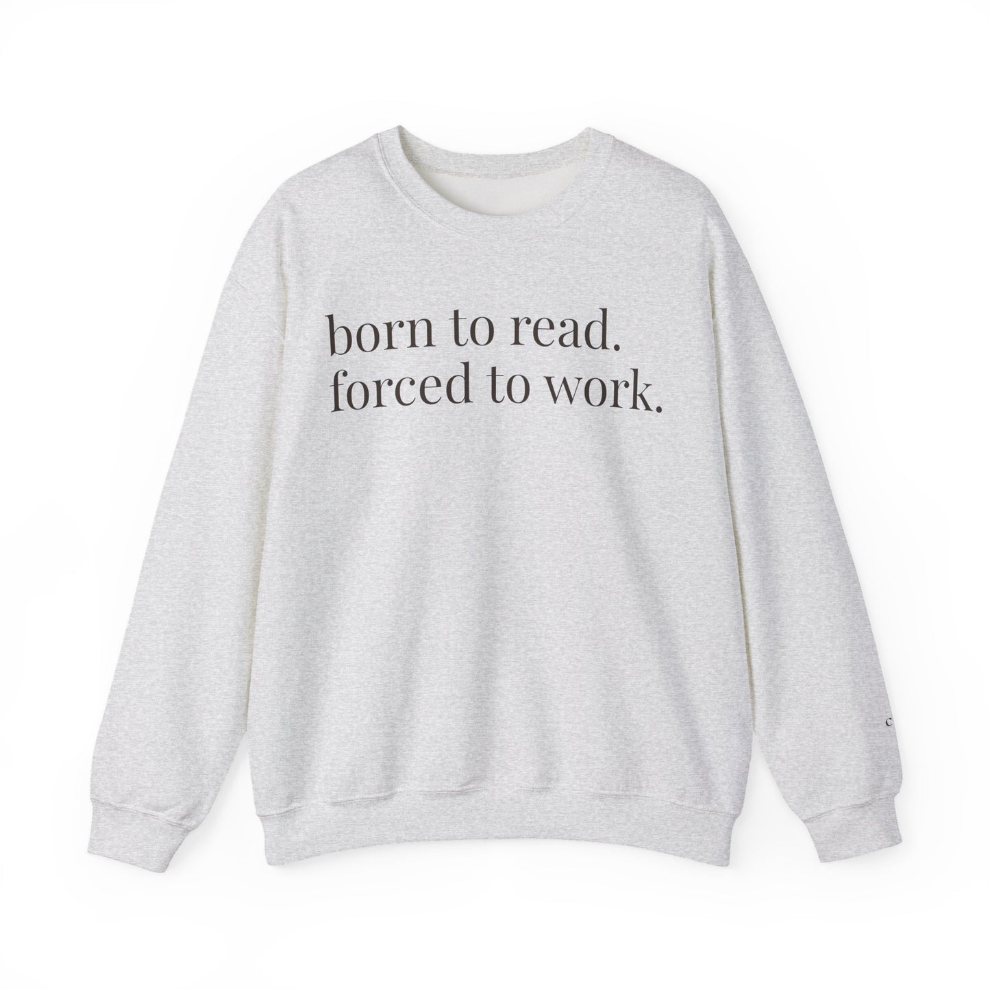 born to read. forced to work. | reader core crewneck