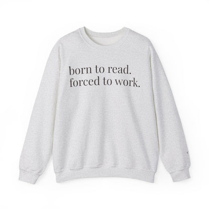 born to read. forced to work. | reader core crewneck