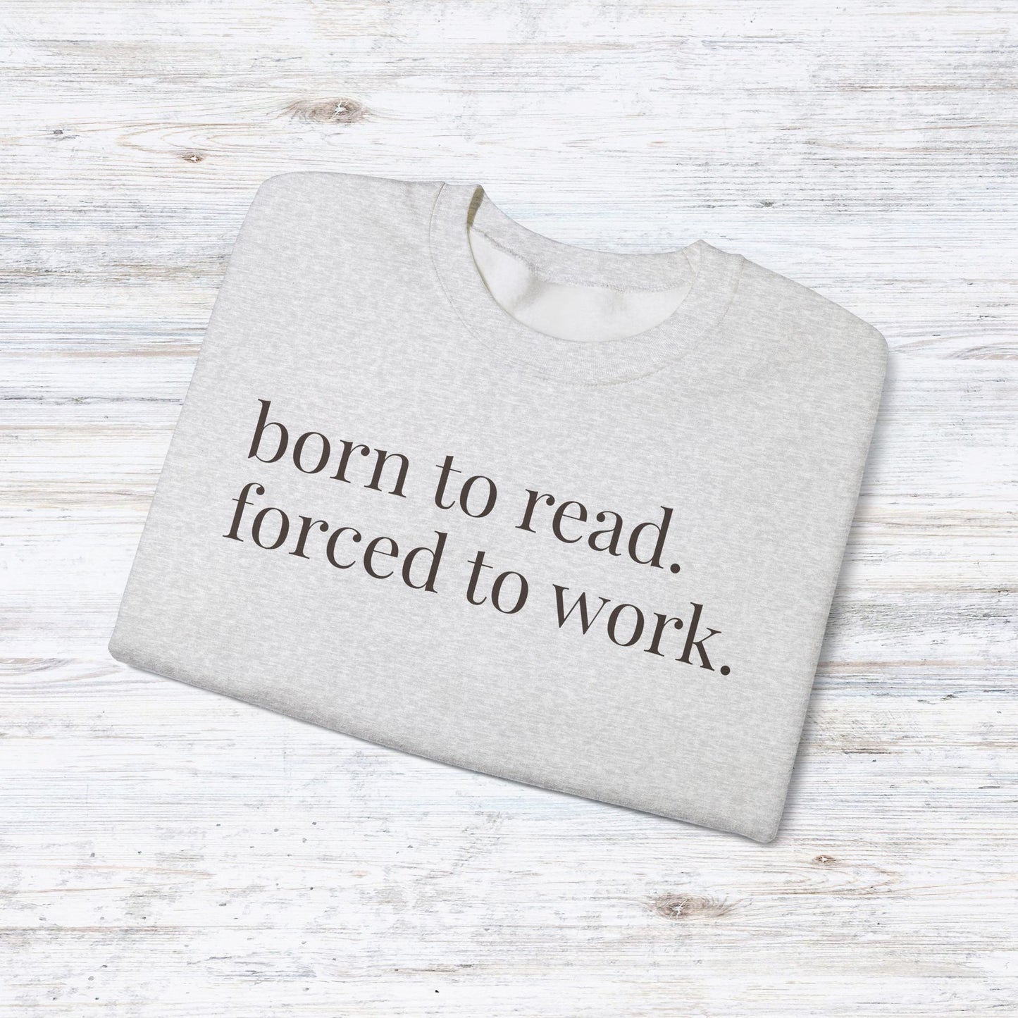born to read. forced to work. | reader core crewneck