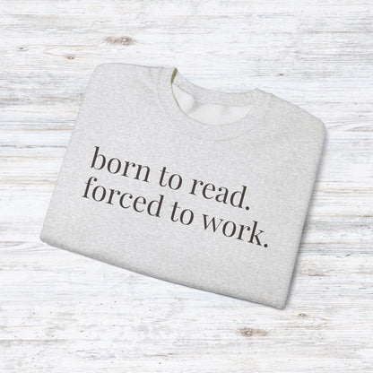 born to read. forced to work. | reader core crewneck