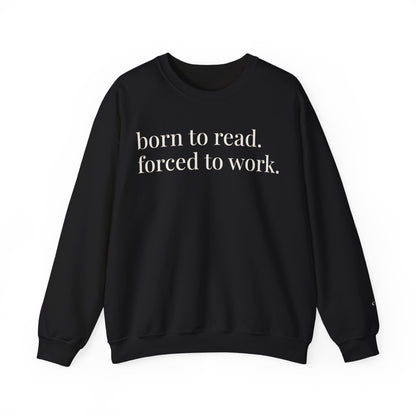 born to read. forced to work. | reader core crewneck