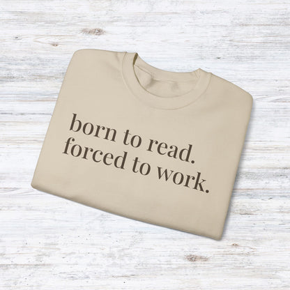 born to read. forced to work. | reader core crewneck