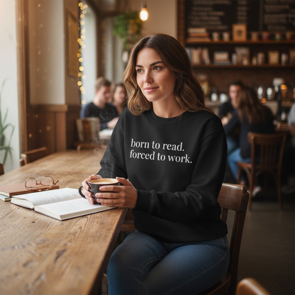 born to read. forced to work. | reader core crewneck