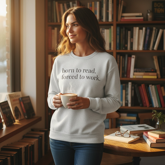 born to read. forced to work. | reader core crewneck